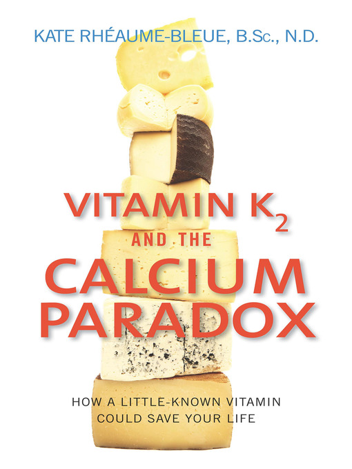 Title details for Vitamin K2 and the Calcium Paradox by Kate Rheaume-Bleue - Wait list